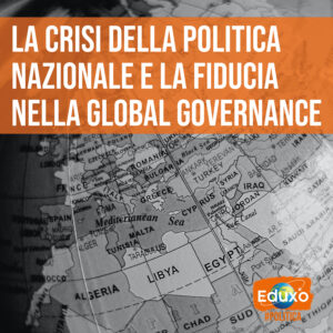 Scopri di più sull'articolo La crisi della politica nazionale e la fiducia nella global governance