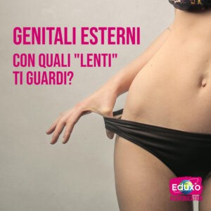 Scopri di più sull'articolo Genitali esterni: con quali lenti ti guardi?