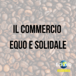 Scopri di più sull'articolo Il commercio equo e solidale