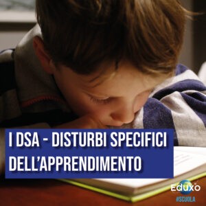 Read more about the article I DSA: I disturbi specifici dell’apprendimento