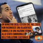 Scopri di più sull'articolo Un Ministro degli Esteri che non riconosce una blackface, simbolo di una nazione ferma allo stato embrionale dell’evoluzione culturale.