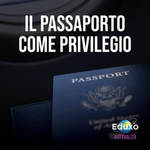 Scopri di più sull'articolo Il passaporto come privilegio