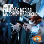 Scopri di più sull'articolo Politica e Media: ma come, ma perchè?