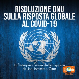 Scopri di più sull'articolo Risoluzione ONU sulla risposta globale al COVID-19: un’interpretazione delle risposte di Usa, Israele e Cina