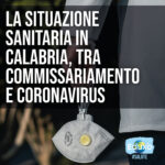 Scopri di più sull'articolo La situazione sanitaria in Calabria, tra commissariamento e Coronavirus