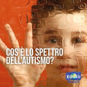 Scopri di più sull'articolo Lo spettro dell’autismo