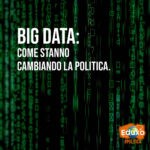 Scopri di più sull'articolo Big Data: come stanno cambiando la politica