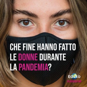 Read more about the article Che fine hanno fatto le donne durante la pandemia?