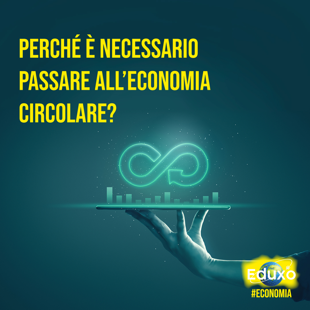 Perchè sarebbe necessario un passaggio all’economia circolare?