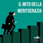 Scopri di più sull'articolo Il mito della meritocrazia