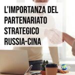 Scopri di più sull'articolo L’importanza del partenariato strategico tra Russia e Cina