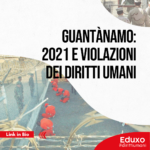 Scopri di più sull'articolo Guantànamo: 2021 e violazioni dei diritti umani