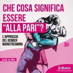 Scopri di più sull'articolo Che cosa significa essere “alla pari”? L’approccio del gender mainstreaming