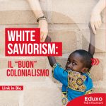 Read more about the article WHITE SAVIORISM: IL “BUON” COLONIALISMO