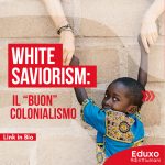 Scopri di più sull'articolo WHITE SAVIORISM: IL “BUON” COLONIALISMO