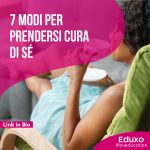 Scopri di più sull'articolo 7 modi per prendersi cura di sè