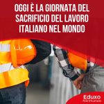 Scopri di più sull'articolo OGGI È LA GIORNATA DEL SACRIFICIO DEL LAVORO ITALIANO NEL MONDO