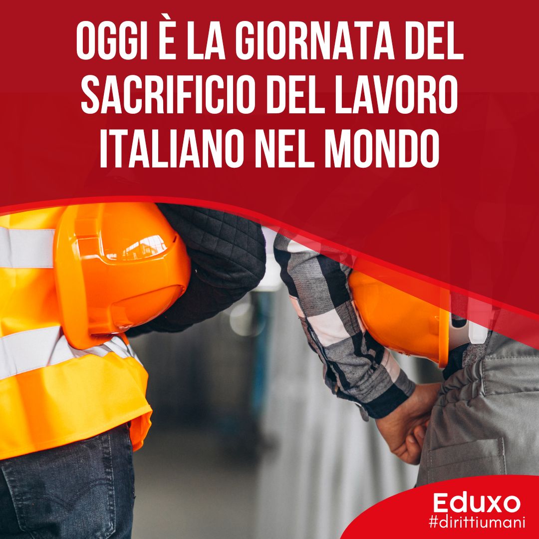 Al momento stai visualizzando OGGI È LA GIORNATA DEL SACRIFICIO DEL LAVORO ITALIANO NEL MONDO