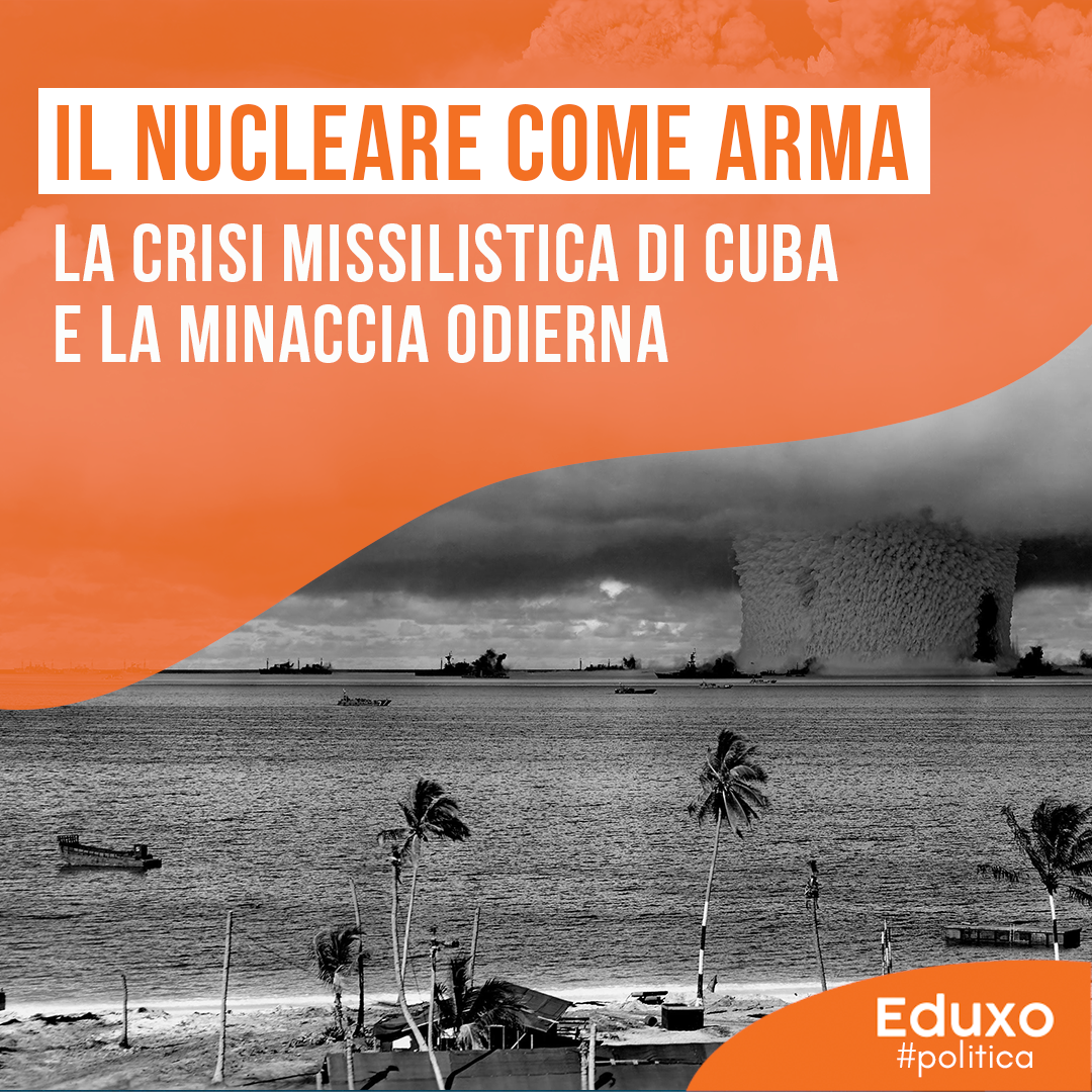 Al momento stai visualizzando Il nucleare come arma: la crisi missilistica di Cuba e la minaccia odierna