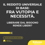 Scopri di più sull'articolo Il reddito universale di base: fra utopia e necessità. Liberare dal bisogno rende liberi?