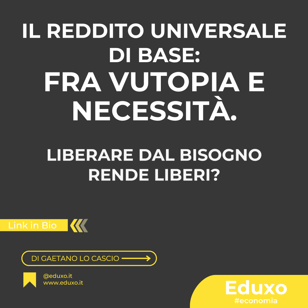 Al momento stai visualizzando Il reddito universale di base: fra utopia e necessità. Liberare dal bisogno rende liberi?