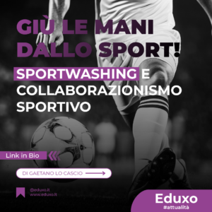 Scopri di più sull'articolo Giù le mani dallo sport! Sportwashing e collaborazionismo sportivo