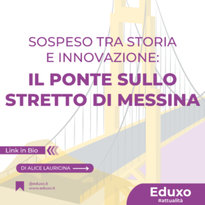 Scopri di più sull'articolo SOSPESO TRA STORIA E INNOVAZIONE: Il PONTE SULLO STRETTO DI MESSINA