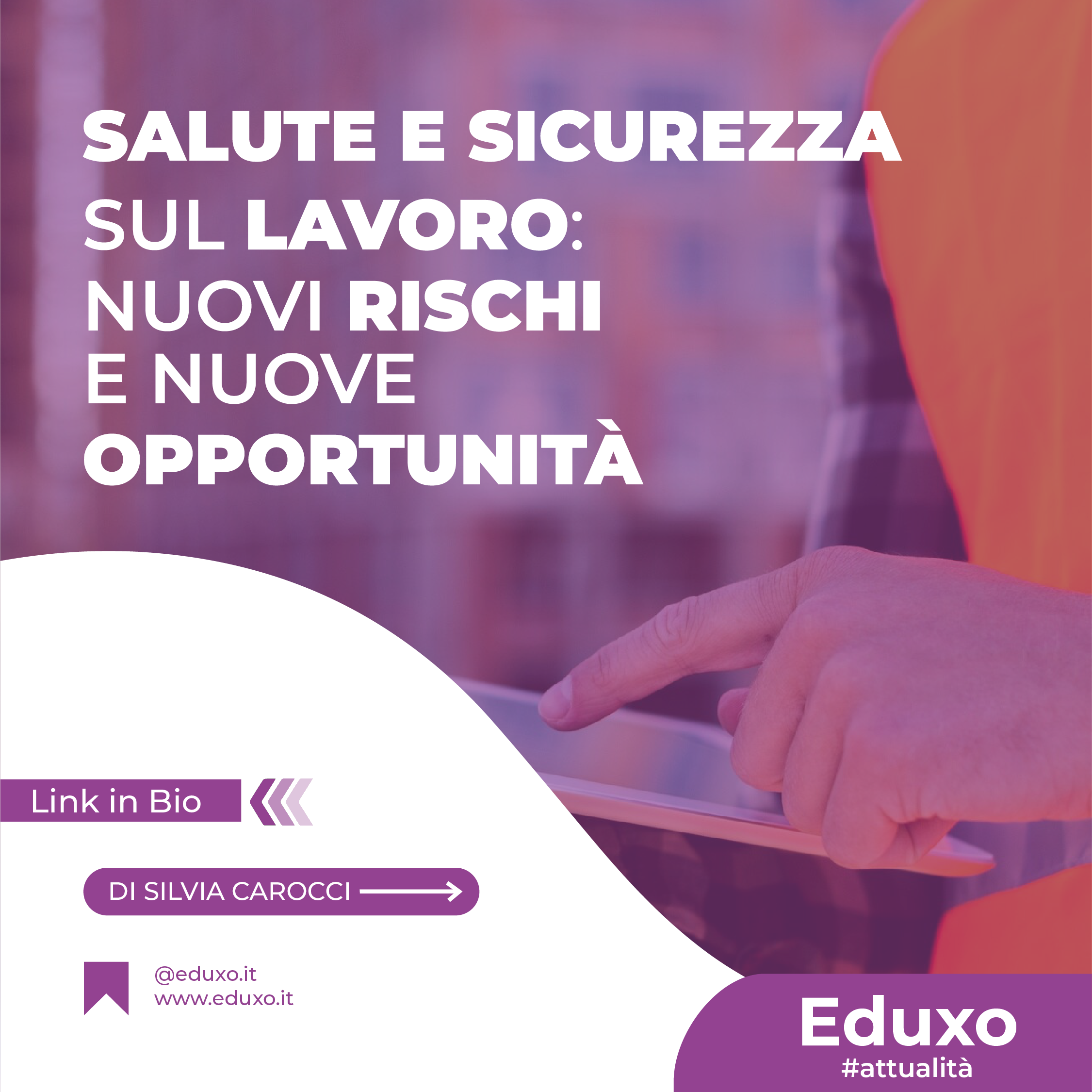 Al momento stai visualizzando Salute e Sicurezza sul Lavoro: Nuovi rischi e nuove opportunità